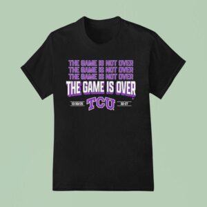 Tcu Horned Frogs The Game Is Over T Shirt
