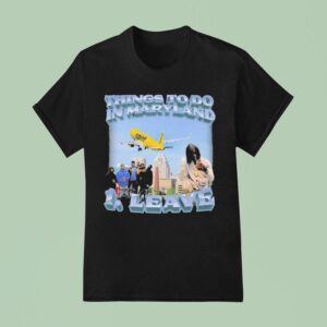 Things To Do In Maryland Leave T Shirt