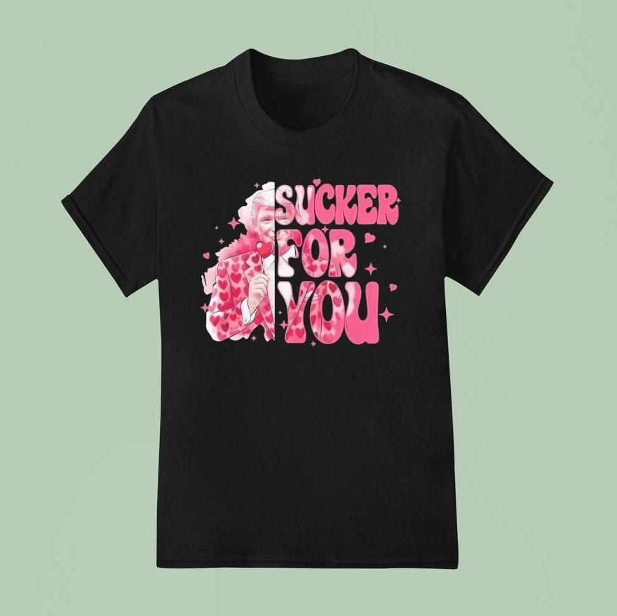 Trump Valentine I M A Sucker For You T Shirt