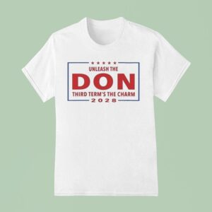 Unleash The Don Third Term S The Charm T Shirt