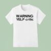 Warning Yelp Critic T Shirt