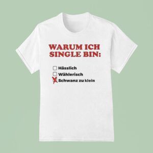 Warum Ich Single Bin Klein Schwanz Zu Klein T Shirt