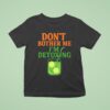 Don T Bother Me I M Detoxing T Shirt