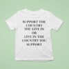 Elon Musk Support The Country You Live In Or Live In The Country You Suppor T Shirt