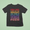 First They Came For The Immigrants And I Spoke Up Because I Know The Rest Of The Goddamn Poem T Shirt