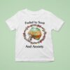 Fueled By Soup And Anxiety T Shirt