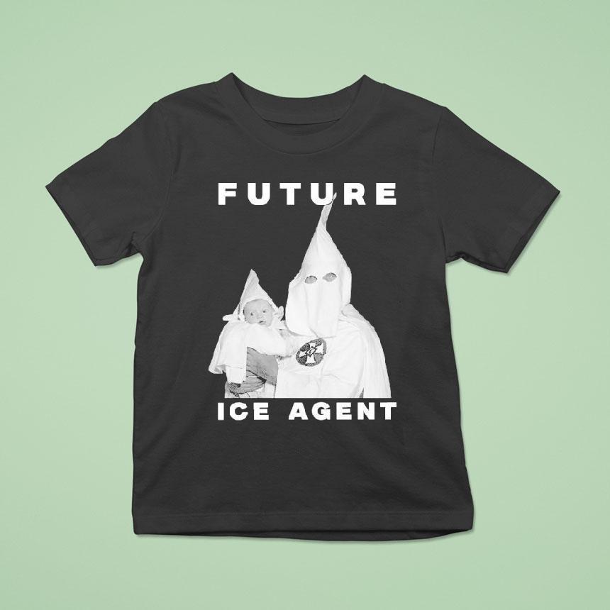 Future Ice Agent Kkk Klan T Shirt Future Ice Agent Kkk Klan T Shirt