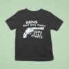 Guns Don T Kill People Cops Kill People T Shirt