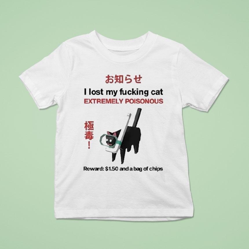 I Lost My Fucking Cat Extremely Poisonous Reward And A Bag Of Chips T Shirt I Lost My Fucking Cat Extremely Poisonous Reward And A Bag Of Chips T Shirt