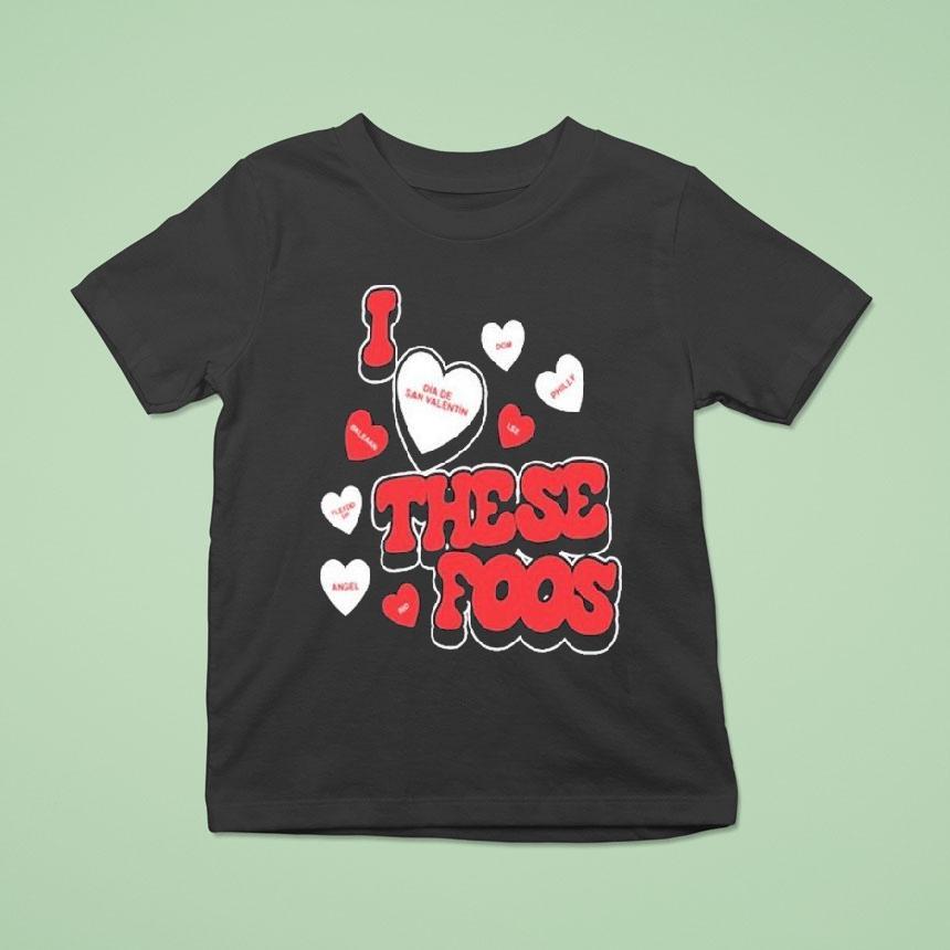 I Love These Foos Valentines T Shirt I Love These Foos Valentines T Shirt