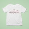 I Love You To The Library And Back Book T Shirt