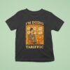 I M Doing Tariffic T Shirt
