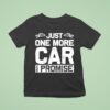 Just One More Car I Promise T Shirt