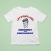 Let S Back Jack Kennedy For Presiden T Shirt