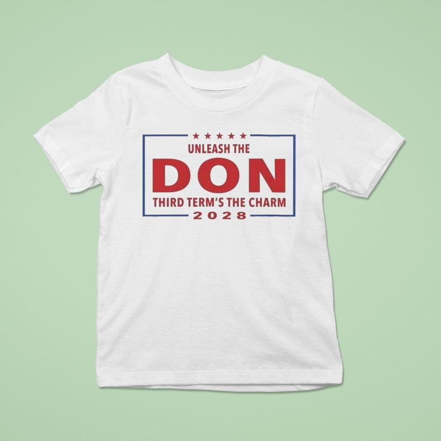 Unleash The Don Third Term S The Charm T Shirt Unleash The Don Third Term S The Charm T Shirt