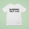 Warning Yelp Critic T Shirt