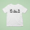 Yo Tape B S T Shirt