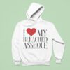 I Love My Bleached Asshole Hoodie