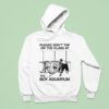 Please Don T Tap On The Glass At The Boy Aquarium Hoodie