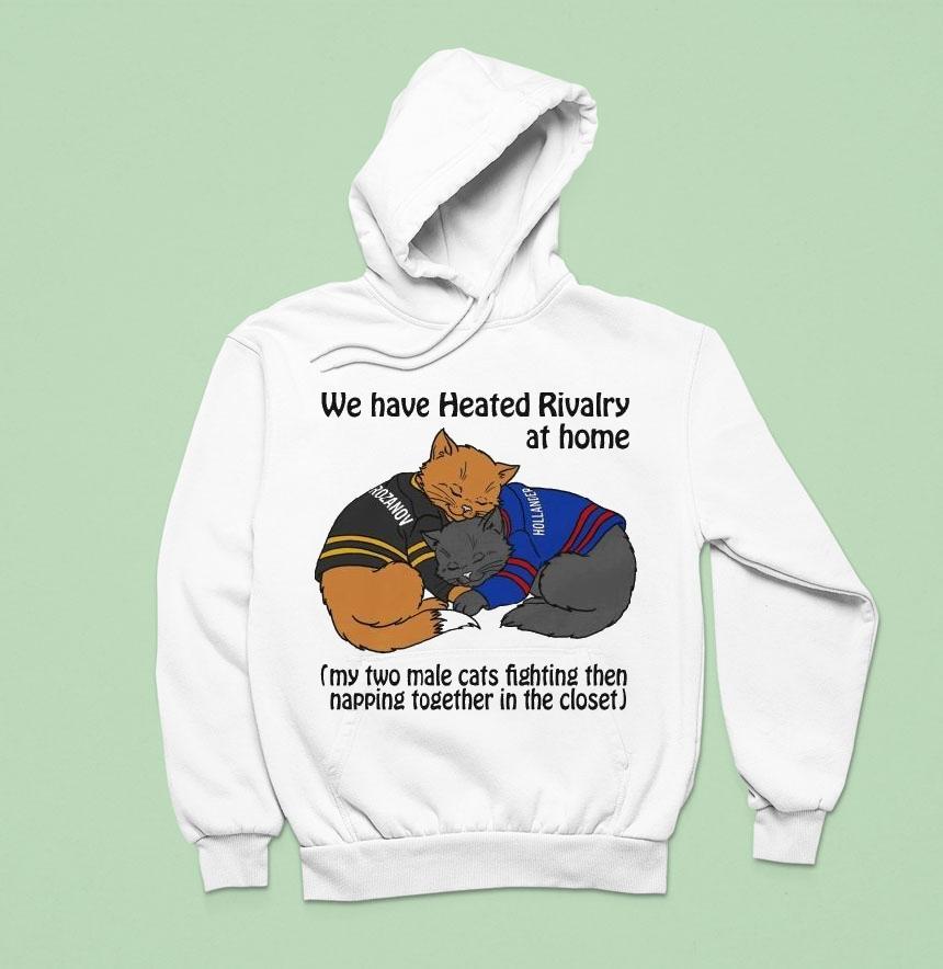 Rozanov And Hollander We Have Heated Rivalry At Home My Two Male Cats Fighting Then Napping Together In The Close Hoodie Rozanov And Hollander We Have Heated Rivalry At Home My Two Male Cats Fighting Then Napping Together In The Close Hoodie