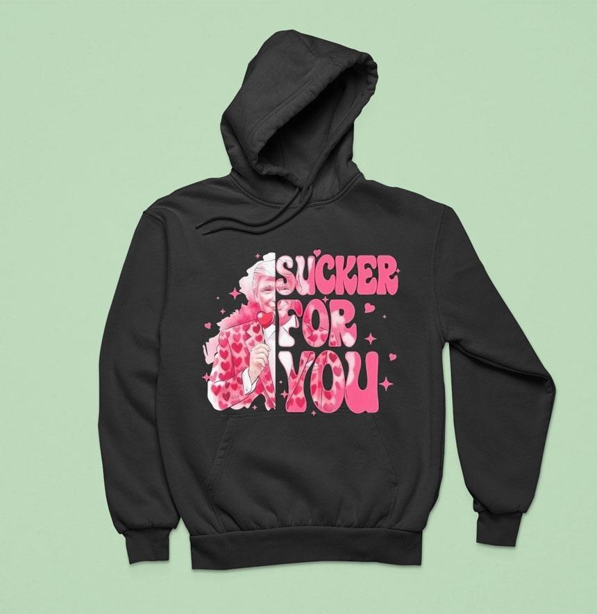 Trump Valentine I M A Sucker For You Hoodie Trump Valentine I M A Sucker For You Hoodie
