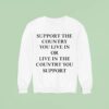 Elon Musk Support The Country You Live In Or Live In The Country You Suppor Sweatshirt