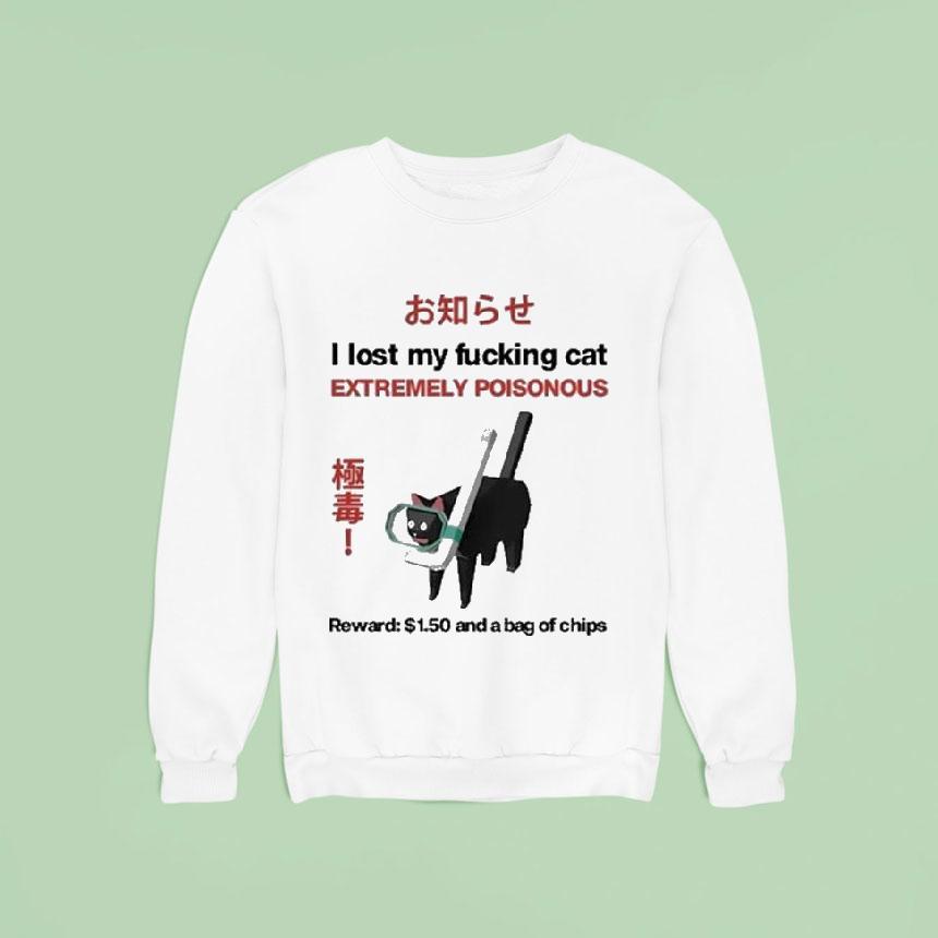 I Lost My Fucking Cat Extremely Poisonous Reward And A Bag Of Chips Sweatshirt I Lost My Fucking Cat Extremely Poisonous Reward And A Bag Of Chips Sweatshirt