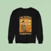 I M Doing Tariffic Sweatshirt