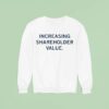 Increasing Shareholder Value Sweatshirt
