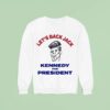 Let S Back Jack Kennedy For Presiden Sweatshirt