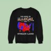 No One Is Illegal On Stolen Land Anyone Need This Sweatshirt
