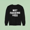 Not Fucking Nice Sweatshirt