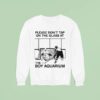 Please Don T Tap On The Glass At The Boy Aquarium Sweatshirt