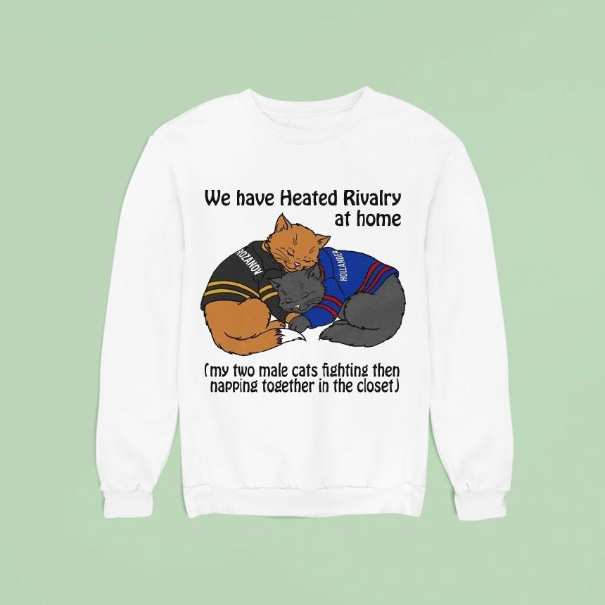 Rozanov And Hollander We Have Heated Rivalry At Home My Two Male Cats Fighting Then Napping Together In The Close Sweatshirt Rozanov And Hollander We Have Heated Rivalry At Home My Two Male Cats Fighting Then Napping Together In The Close Sweatshirt