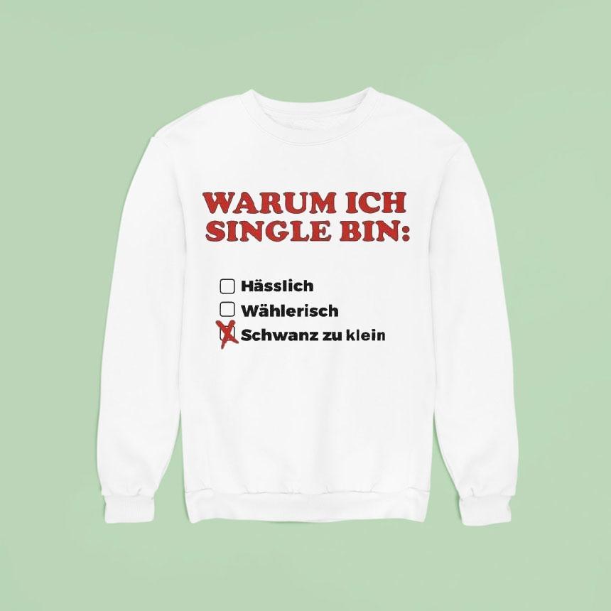 Warum Ich Single Bin Klein Schwanz Zu Klein Sweatshirt Warum Ich Single Bin Klein Schwanz Zu Klein Sweatshirt