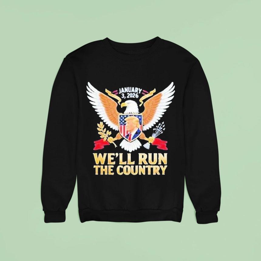 We Ll Run The Country Trump Venezuela Sweatshirt We Ll Run The Country Trump Venezuela Sweatshirt