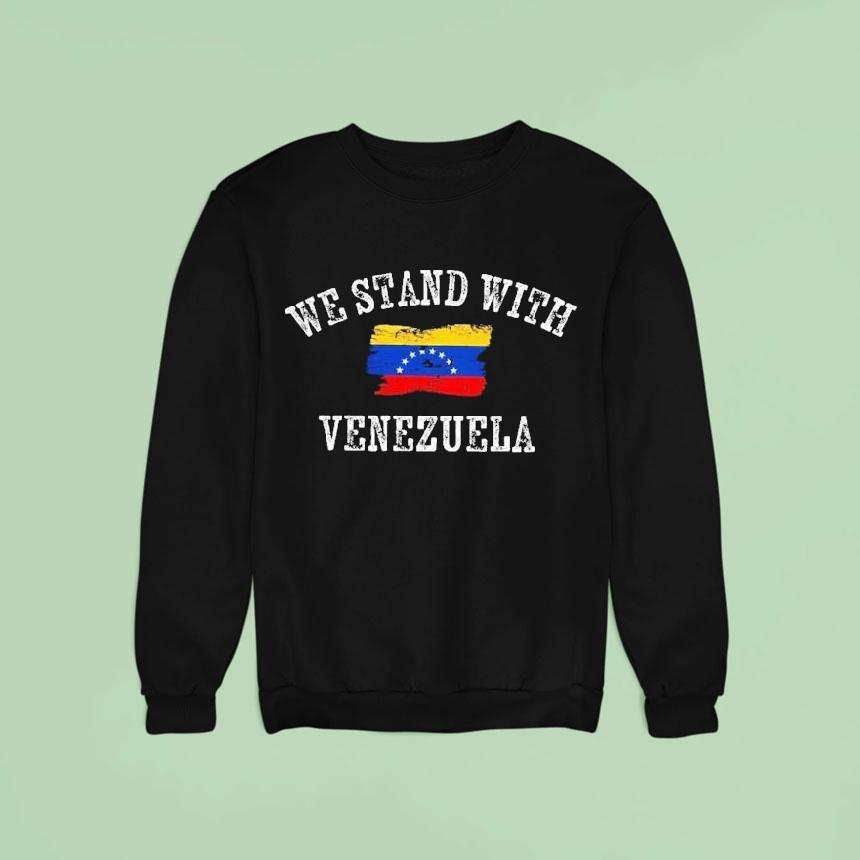 We Stand With Venezuela Sweatshirt We Stand With Venezuela Sweatshirt