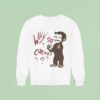 Why So Curious Curious George Sweatshirt