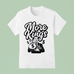 More Kings Money T Shirt